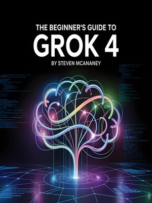 cover image of The Beginner's Guide to Grok 4